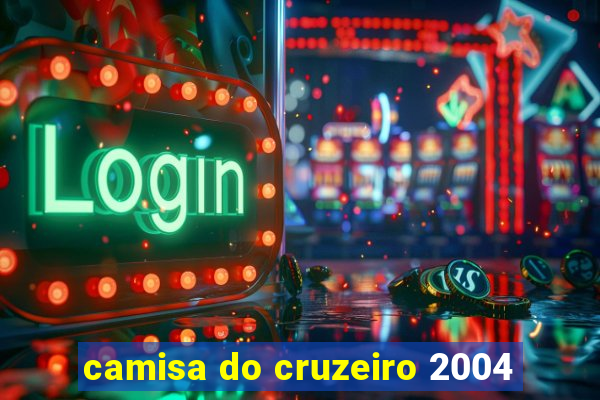 camisa do cruzeiro 2004