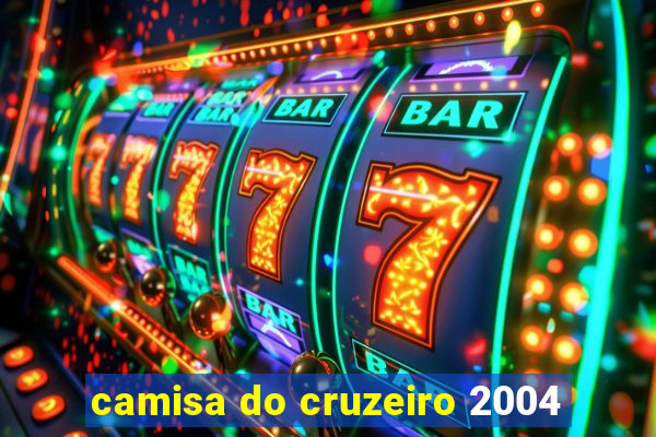 camisa do cruzeiro 2004