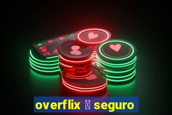 overflix 茅 seguro