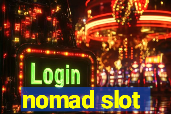 nomad slot