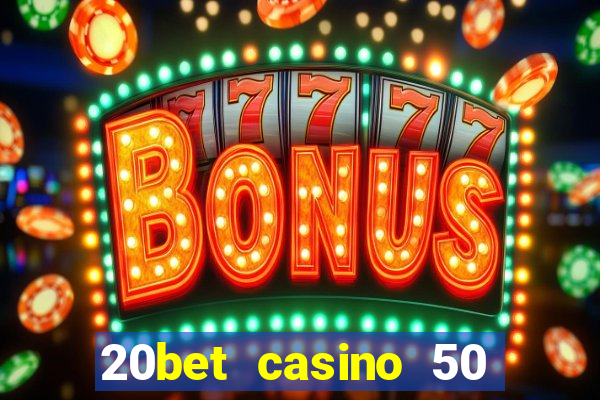 20bet casino 50 free spins