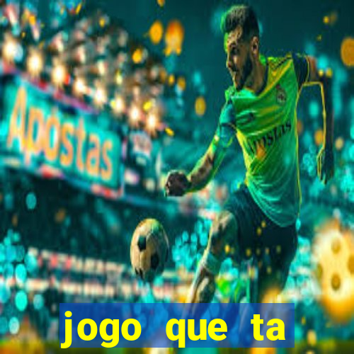 jogo que ta pagando hoje