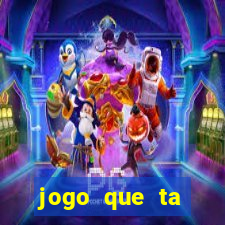 jogo que ta pagando hoje