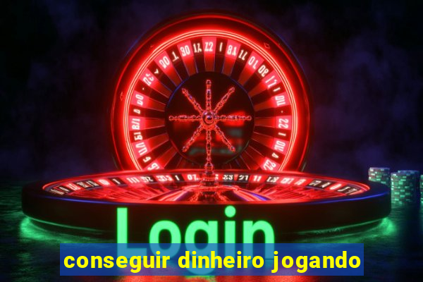 conseguir dinheiro jogando