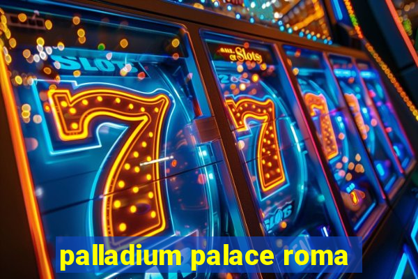 palladium palace roma