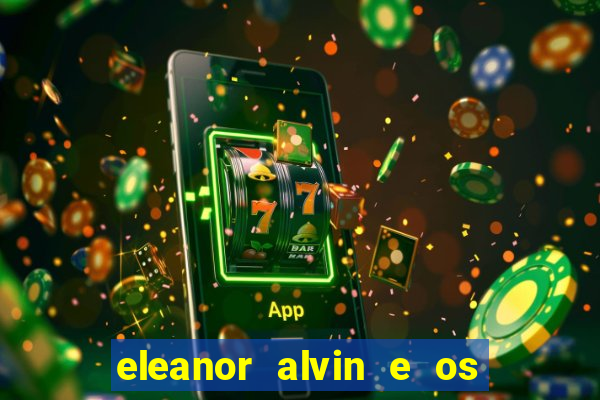 eleanor alvin e os esquilos 2