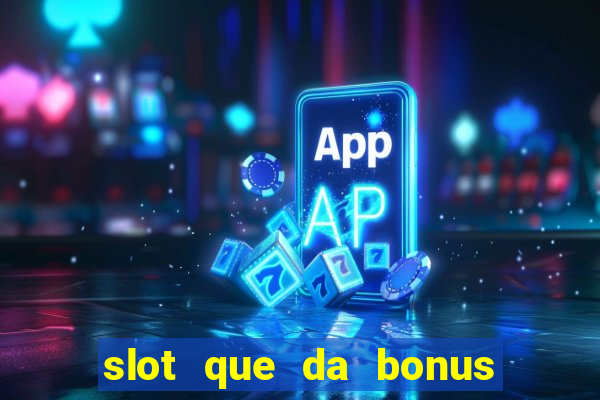 slot que da bonus de cadastro