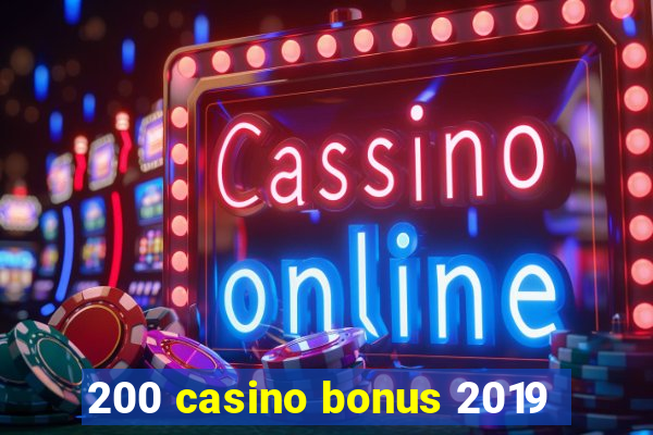 200 casino bonus 2019