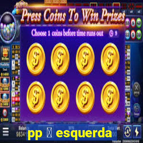 pp 茅 esquerda