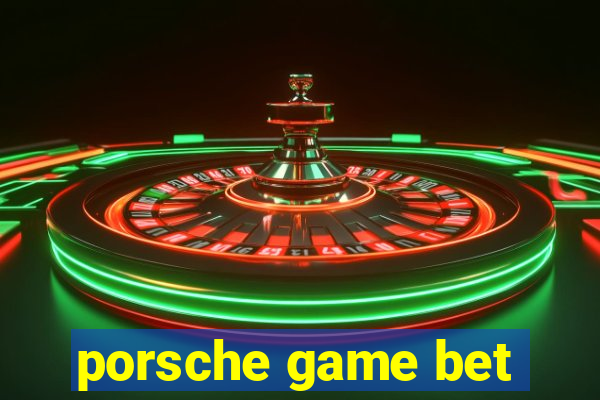 porsche game bet