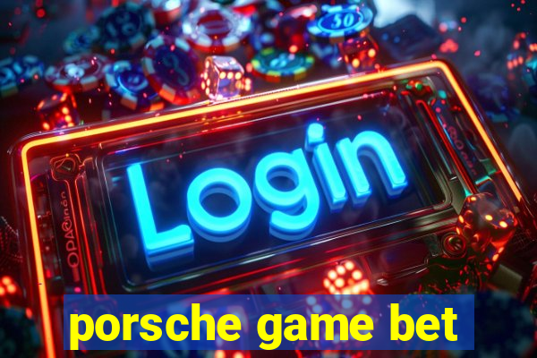 porsche game bet