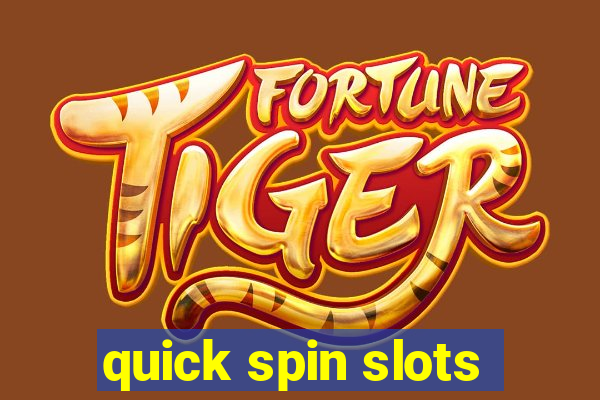 quick spin slots