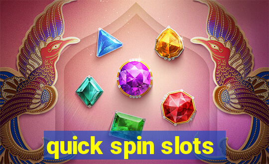 quick spin slots