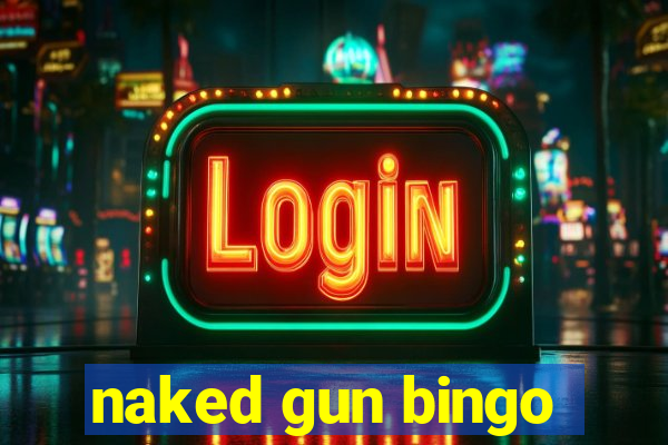 naked gun bingo