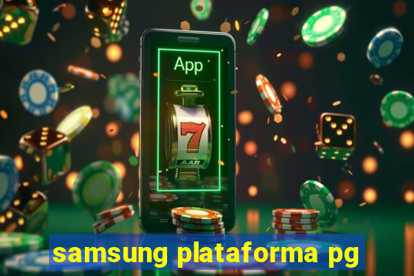 samsung plataforma pg