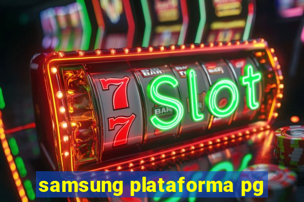 samsung plataforma pg