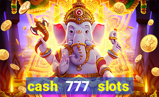 cash 777 slots paga mesmo