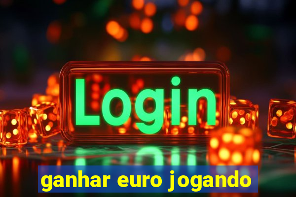 ganhar euro jogando