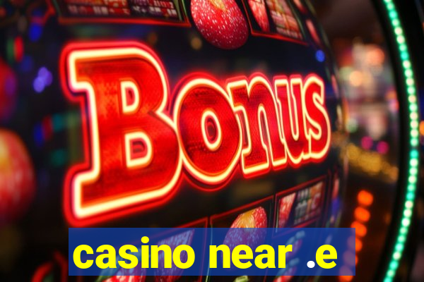 casino near .e