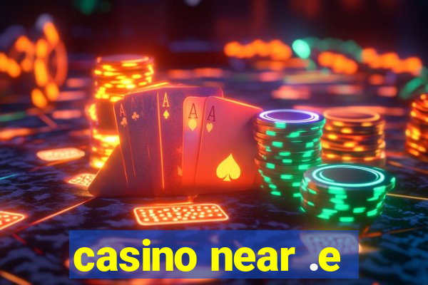 casino near .e