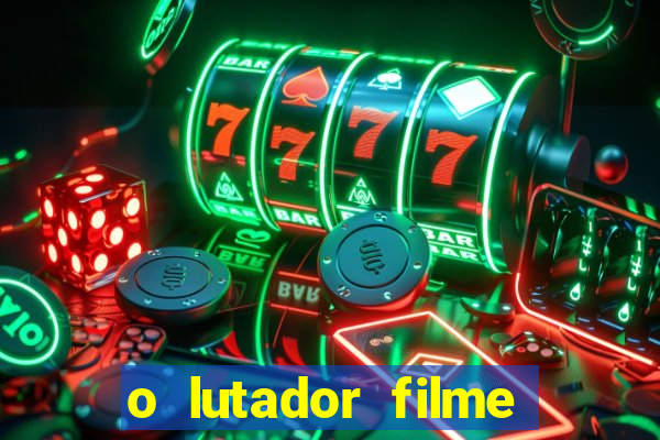 o lutador filme completo dublado mega filmes