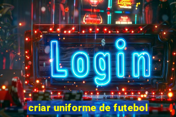 criar uniforme de futebol