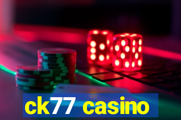 ck77 casino