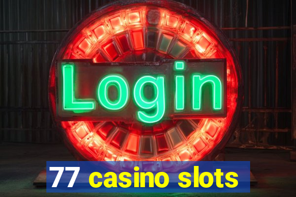 77 casino slots