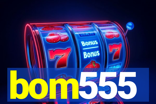 bom555