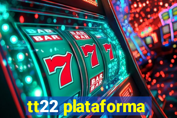 tt22 plataforma