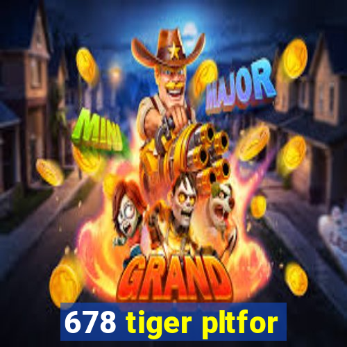 678 tiger pltfor