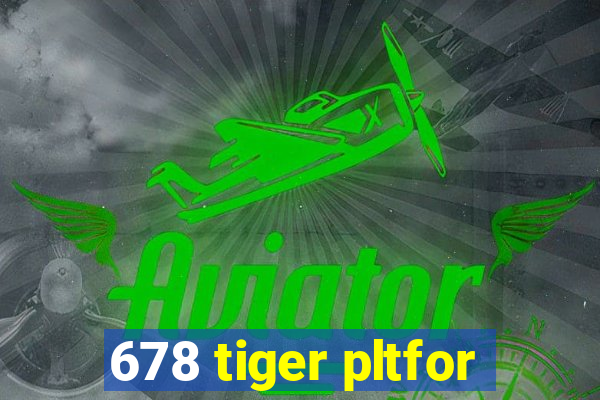 678 tiger pltfor