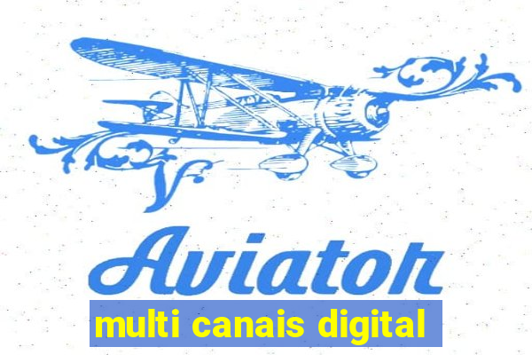 multi canais digital