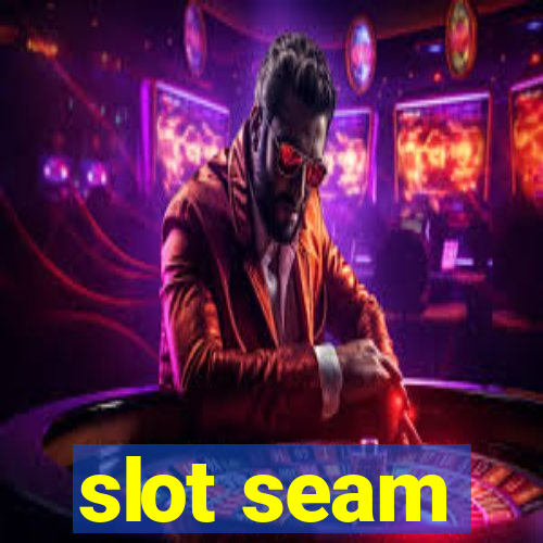 slot seam