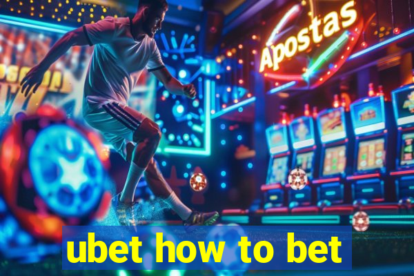 ubet how to bet