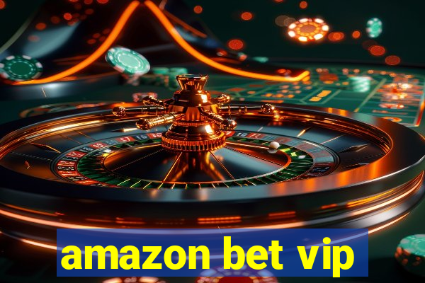 amazon bet vip