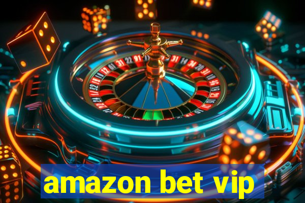 amazon bet vip