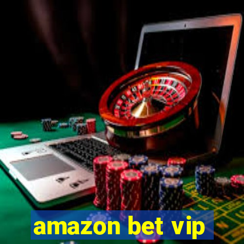 amazon bet vip