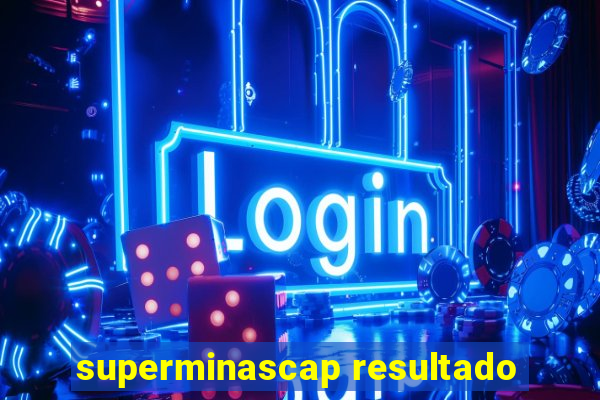 superminascap resultado