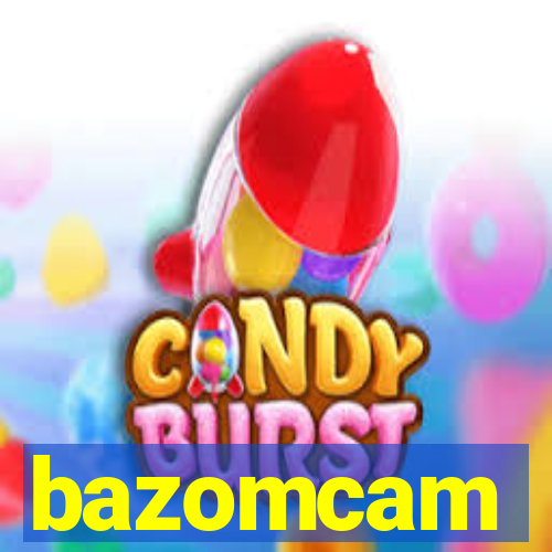 bazomcam