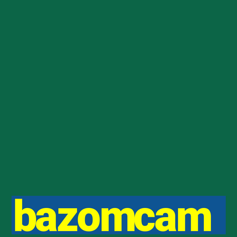 bazomcam