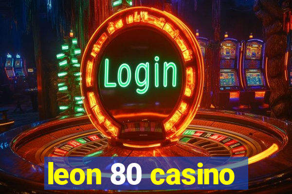 leon 80 casino