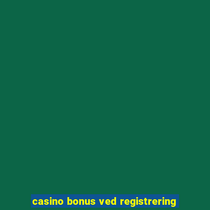 casino bonus ved registrering