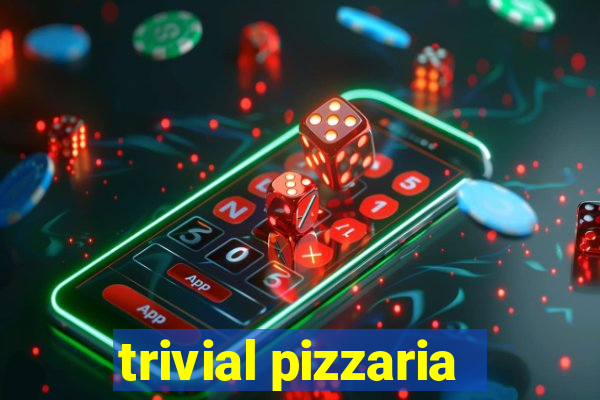 trivial pizzaria