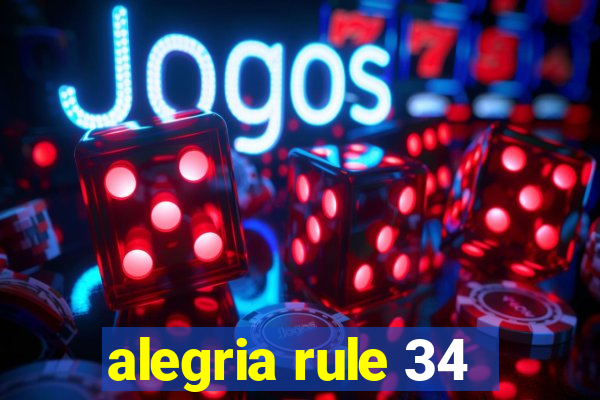 alegria rule 34