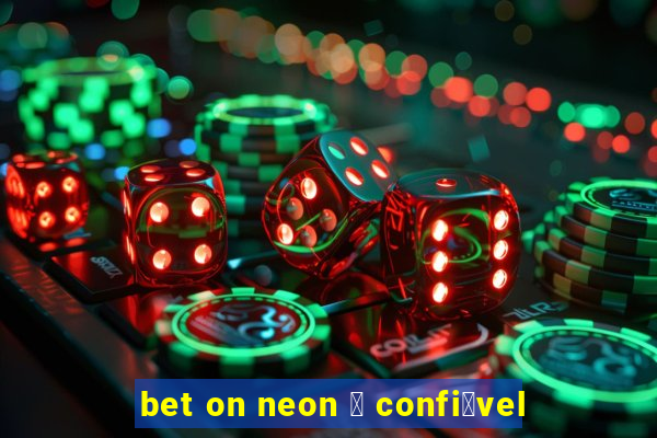 bet on neon 茅 confi谩vel