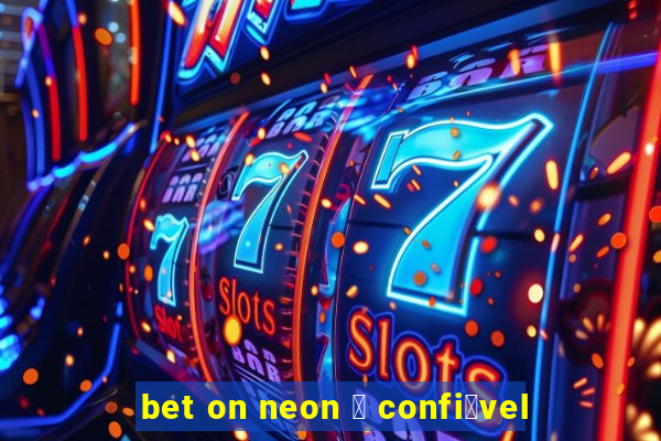 bet on neon 茅 confi谩vel