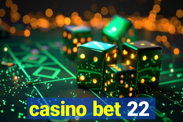 casino bet 22