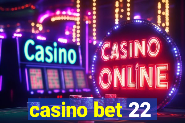 casino bet 22