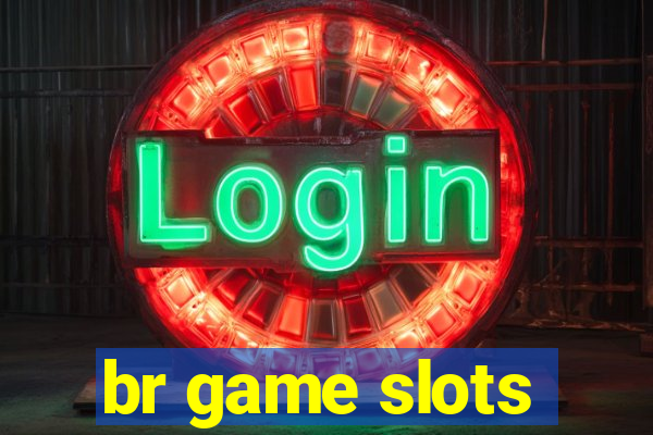 br game slots